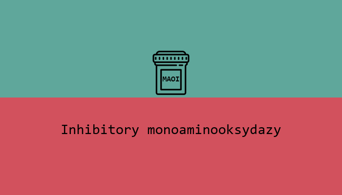 MAOI Inhibitory monoaminooksydazy